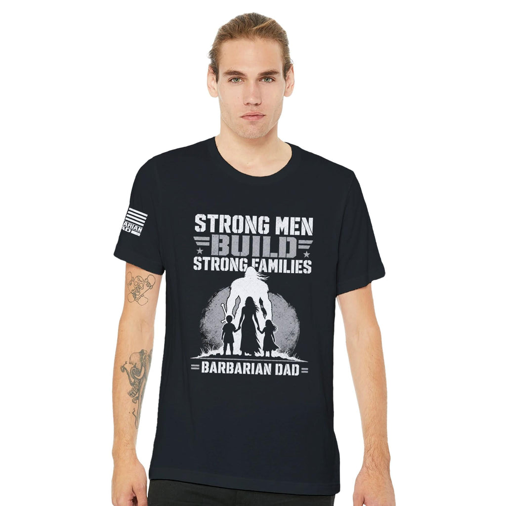 Strong Men Build Strong Families T-Shirt | Fatherhood Leadership Tee